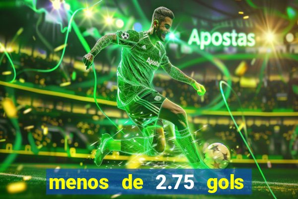 menos de 2.75 gols o que significa